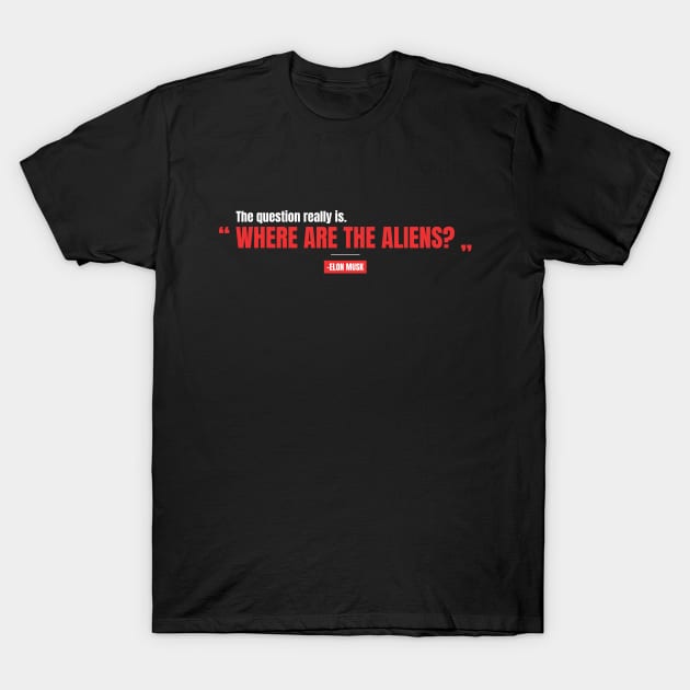 "Where are the aliens?" -Elon Musk T-Shirt by DanielVind